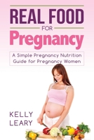 Real Food for Pregnancy: A Simple Pregnancy Nutrition Guide for Pregnancy Women B087HDVQYR Book Cover