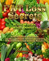 Fat Loss Secrets: What Works, What Doesn't: An Interactive Workbook for Easy Diet and Activity Analysis to Achieve Quick & Lasting Results 0945962487 Book Cover