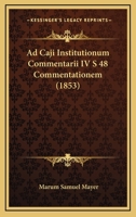 Ad Caji Institutionum Commentarii IV S 48 Commentationem (1853) 1160281688 Book Cover