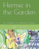 Hermie in the Garden: The Adventures of a Miniature Schnauzer 1096499037 Book Cover