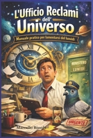 L'Ufficio Reclami Dell'Universo: Manuale pratico per lamentarsi del Lunedi (Italian Edition) B0GRJ6ZSHK Book Cover