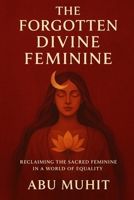 The Forgotten Divine Feminine B0FVWK8ZPX Book Cover