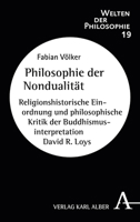 Philosophie Der Nondualitat: Religionshistorische Einordnung Und Philosophische Kritik Der Buddhismusinterpretation David R. Loys (Welten Der Philosophie) (German Edition) 3495491406 Book Cover