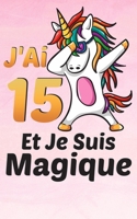 J'ai 15 ans et je suis magique: Carnet De Notes et de coloriage des Licornes et Journal intime Pour �crire et dessiner Cadeau D'anniversaire pour Enfant de 15 ans amoureux des Licornes B084DH6BY6 Book Cover
