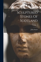 Sculptured Stones of Scotland, Volume 2 1016909934 Book Cover
