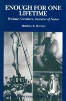 Enough for One Lifetime: Wallace Carothers, Inventor of Nylon (History of Modern Chemical Sciences) 0841233314 Book Cover