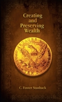 Creating and Preserving Wealth 1365760383 Book Cover