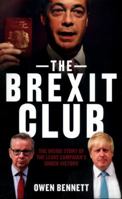 The Brexit Club: The Inside Story of the Leave Campaign's Shock Victory 1785900986 Book Cover