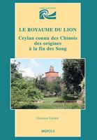 Le Royaume Du Lion, Ceylan Connu Des Chinois Des Origines a la Fin Des Song 2503568025 Book Cover