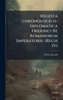 Regesta chronologico-diplomatica Friderici III. Romanorum Imperatoris. (Regis IV) (Latin Edition) 1024172686 Book Cover