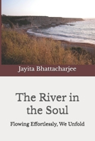 The River in the Soul: Flowing Effortlessly, We Unfold B0GVMSQ9XG Book Cover