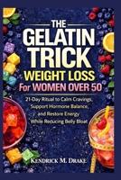 The Gelatin Trick Weight Loss for women over 50: 21-Day Ritual to calm cravings, support hormone balance and restore energy while reducing belly bloat B0GS2WXPR9 Book Cover