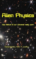 Alien Physics: How Nature and the Universe Really Work 1965190219 Book Cover