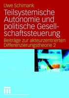 Teilsystemische Autonomie Und Politische Gesellschaftssteuerung: Beitrage Zur Akteurzentrierten Differenzierungstheorie 2 353114684X Book Cover