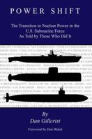 Power Shift: The Transition to Nuclear Power in the U.S. Submarine Force As Told by Those Who Did It 0595385745 Book Cover