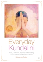 Everyday Kundalini: Yoga, Meditation, Mantras and Breathing to Empower and Transform Your Life 1786781336 Book Cover