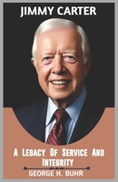 JIMMY CARTER: A Legacy of Service and Integrity B0DSBBRZRR Book Cover