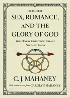 Sex, Romance, and the Glory of God: What Every Christian Husband Needs to Know 1581346247 Book Cover