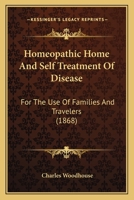 Homeopathic Home And Self Treatment Of Disease: For The Use Of Families And Travelers 1166166104 Book Cover