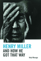 Henry Miller and How He Got That Way 0748641181 Book Cover