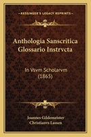 Anthologia Sanscritica Glossario Instrvcta: In Vsvm Scholarvm (1865) 1167611527 Book Cover