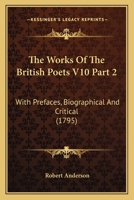 The Works Of The British Poets V10 Part 2: With Prefaces, Biographical And Critical 054881015X Book Cover