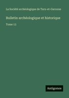 Bulletin archéologique et historique: Tome 13 3563768307 Book Cover