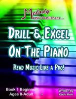 Drill and Excel on the Piano Book 1 : Read Music Like a Pro! 0999545140 Book Cover