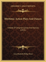 Rhythmic Action Plays And Dances: A Book Of Original Games And Dances 1166964981 Book Cover