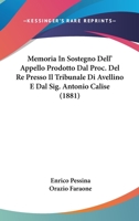 Memoria In Sostegno Dell' Appello Prodotto Dal Proc. Del Re Presso Il Tribunale Di Avellino E Dal Sig. Antonio Calise (1881) 1168084571 Book Cover
