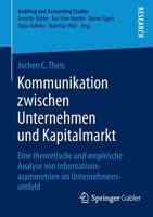Kommunikation Zwischen Unternehmen Und Kapitalmarkt: Eine Theoretische Und Empirische Analyse Von Informationsasymmetrien Im Unternehmensumfeld 3658055758 Book Cover