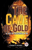 The Cave Of Gold A Tale Of California In '49 9358597240 Book Cover