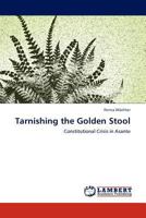 Tarnishing the Golden Stool: Constitutional Crisis in Asante 3845400293 Book Cover