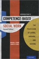 Introduction to Competence-Based Social Work: The Profession of Caring, Knowing, and Serving 1935871390 Book Cover