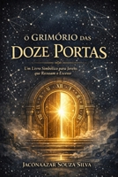 O Grimório das Doze Portas: Um Livro Simbólico para Jovens que Recusam o Excesso (Portuguese Edition) B0HHJY4ZJ2 Book Cover