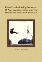 From Football to Fig Newtons: 76 American Inventors and The Inventions You Know By Heart 1105737721 Book Cover