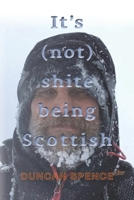 It's (not) shite being Scottish B0B6XMWFY3 Book Cover