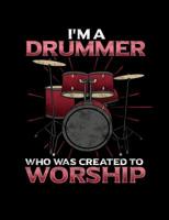I'm A Drummer Who Was Created To Worship: Inspirational and Christian Themed College Ruled Composition Notebook 1072702649 Book Cover