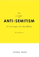 The Causes Of Anti-Semitism: A Critique Of The Bible 1591024463 Book Cover