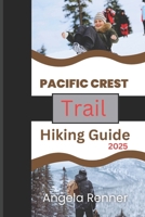 PACIFIC CREST TRAIL HIKING GUIDE 2025: ACTIVITIES TO DO AND SAFE ADVENTURES (Desirous Travel Tips) B0DXFH726S Book Cover