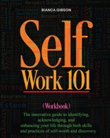 Self Work 101: The innovative guide to identifying, acknowledging, and enhancing your life through both skills and practices of sel 1636161340 Book Cover