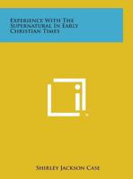 Experience with the Supernatural in Early Christian Times 1596054468 Book Cover