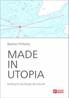 Made in Utopia - Briefing Fur Das Design Der Zukunft 3842897812 Book Cover