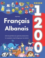 Apprenez Français Albanais : 1 200 mots du quotidien avec guide de prononciation: Un vocabulaire visuel bilingue pour les enfants (French Edition) B0F7M217WR Book Cover
