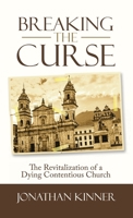 Breaking the Curse: The Revitalization of a Dying Contentious Church 1664256784 Book Cover