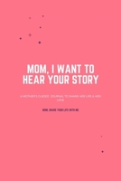 Mom, I Want to Hear Your Story: A Father’s Guided lined Journal To Share His Life & His Love: Mom, I Want to Hear Your Story: A Father’s Guided lined Journal To Share His Life & His Love 167204670X Book Cover