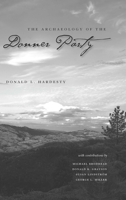 The Archaeology of the Donner Party (Wilbur S. Shepperson Series in History and Humanities) 087417290X Book Cover