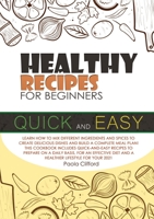 Healthy Recipes for Beginners Quick and Easy: Learn how to mix different ingredients and spices to create delicious dishes and build a complete meal ... diet and a healthier lifestyle for your 2021! 1802868798 Book Cover