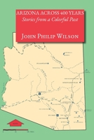 Arizona Across 400 Years, Stories from a Colorful Past 1632933357 Book Cover