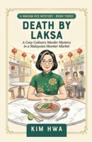 Death by Laksa: A Malaysian Culinary Cozy Mystery. The Madam Kee Mysteries (Book 3) (A Madam Kee Mystery) B0H5C195NH Book Cover